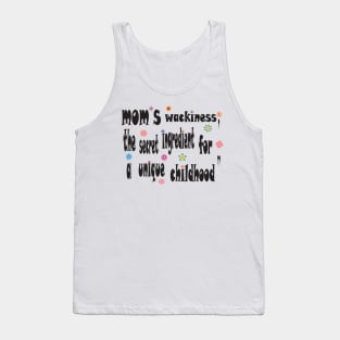 mom's  wackiness  the secret for a unique childhood Tank Top